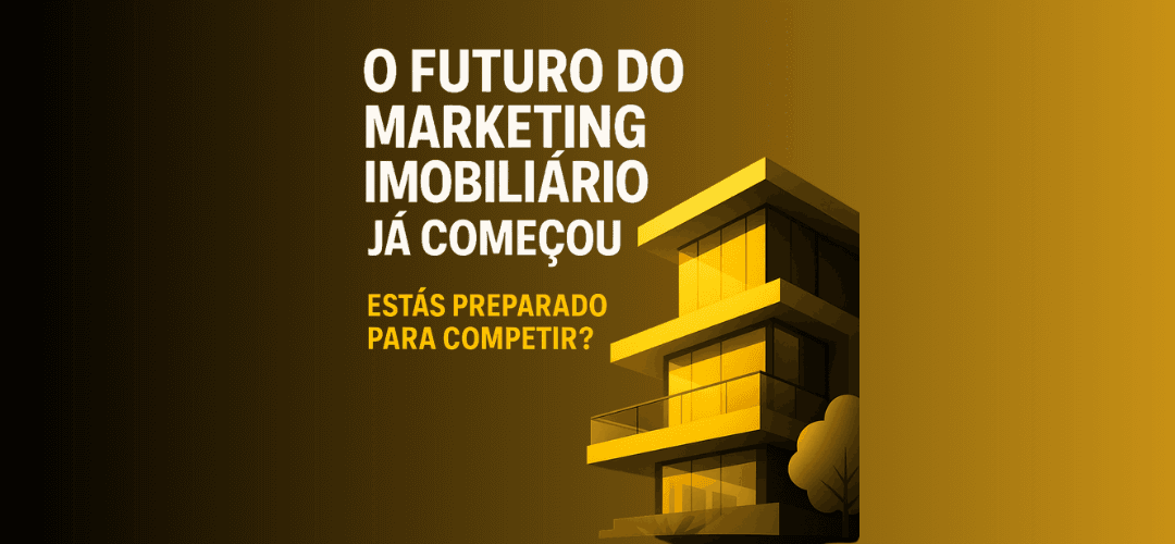 O futuro do marketing imobiliário já começou: estás preparado para competir?