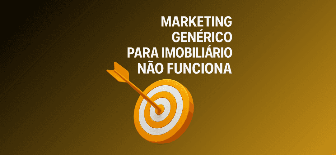 Por que o marketing genérico não funciona no setor imobiliário